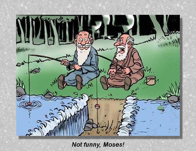 Not Funny Moses !!